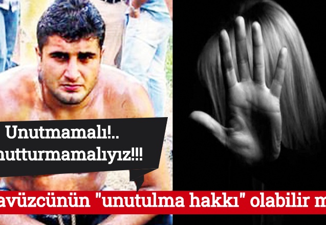 Tecavüzcünün "unutulma hakkı" olabilir mi?