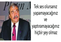 Tek ses olursanız yapamayacağınız ve yaptıramayacağınız hiçbir şey olmaz