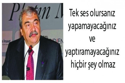 Tek ses olursanız yapamayacağınız ve yaptıramayacağınız hiçbir şey olmaz