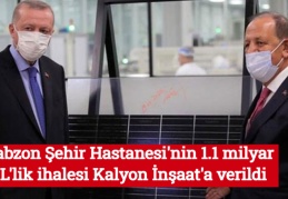 Trabzon Şehir Hastanesi'nin 1.1 milyar TL'lik ihalesi Kalyon İnşaat'a verildi