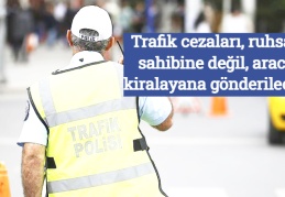 Trafik cezaları, ruhsat sahibine değil aracı kiralayana gönderilecek