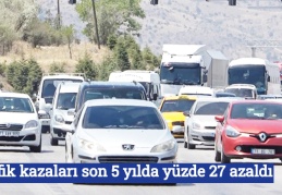 Trafik kazaları son 5 yılda yüzde 27 azaldı