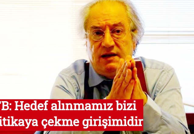 TTB: Hedef alınmamız bizi politikaya çekme girişimidir
