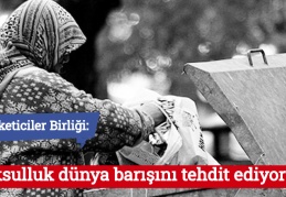 Tüketiciler Birliği: Yoksulluk dünya barışını tehdit ediyor