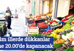 Tüm illerde dükkanlar yine 20.00’de kapanacak
