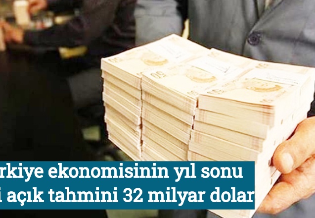 Türkiye ekonomisinin yıl sonu cari açık tahmini 32 milyar dolar