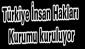 Türkiye İnsan Hakları Kurumu kuruluyor