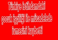 Türkiye istihdamdaki çocuk işçiliği ile mücadelede ivmesini kaybetti