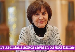 Türkiye kadınlarla açıkça savaşan bir ülke haline geldi