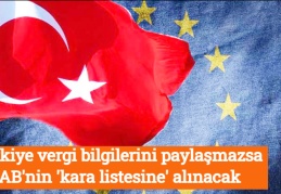 Türkiye vergi bilgilerini paylaşmazsa AB'nin 'kara listesine' alınacak