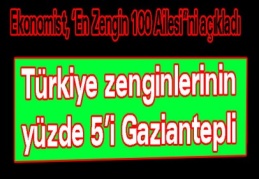 Türkiye zenginlerinin yüzde 5’i Gaziantepli