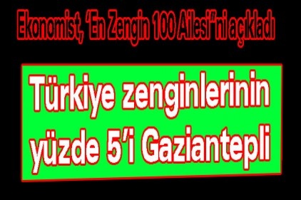 Türkiye zenginlerinin yüzde 5&#8217;i Gaziantepli