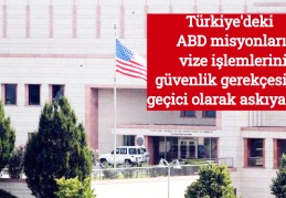 Türkiye'deki ABD misyonları vize işlemlerini güvenlik gerekçesiyle geçici olarak askıya aldı
