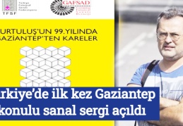 Türkiye’de ilk kez Gaziantep konulu sanal sergi açıldı