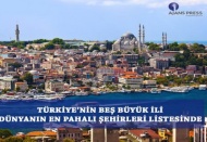 Türkiye’nin 5 kenti dünyanın en pahalıları arasında