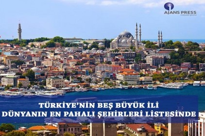 Türkiye&#8217;nin 5 kenti dünyanın en pahalıları arasında