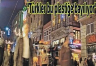 "Türkler bu plastiğe bayılıyor" 