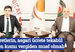 Ücretlerin, asgari ücrete tekabül eden kısmı vergiden muaf olmalı