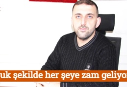 Uçuk şekilde her şeye zam geliyor