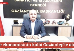 Ülke ekonomisinin kalbi Gaziantep’te atıyor