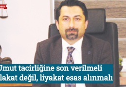 Umut tacirliğine son verilmeli mülakat değil, liyakat esas alınmalı
