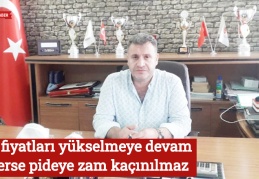 Un fiyatları yükselmeye devam ederse pideye zam kaçınılmaz