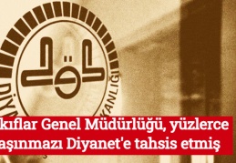 Vakıflar Genel Müdürlüğü, yüzlerce taşınmazı Diyanet'e tahsis etmiş