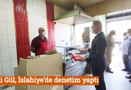 Vali Gül, İslahiye’de denetim yaptı