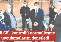 Vali Gül, kontrollü normalleşme uygulamalarını denetledi