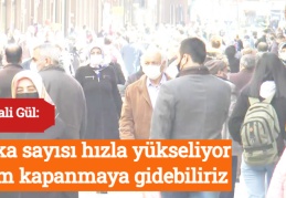 Vali Gül: Vaka sayısı hızla yükseliyor, tam kapanmaya gidebiliriz