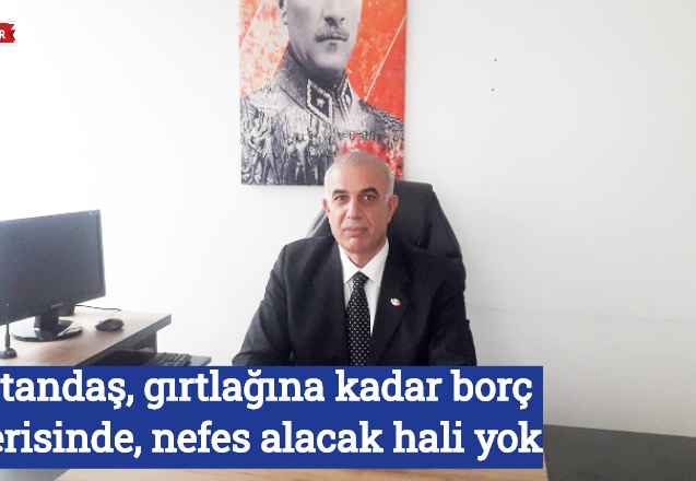 Vatandaş, gırtlağına kadar borç içerisinde, nefes alacak hali yok