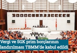 Vergi ve SGK prim borçlarının yapılandırılması TBMM'de kabul edildi