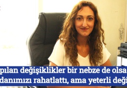 Yapılan değişiklikler bir nebzede olsa vicdanımızı rahatlattı, ama yeterli değil
