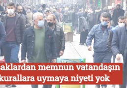 Yasaklardan memnun vatandaşın kurallara uymaya niyeti yok