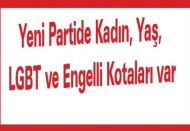 Yeni Partide Kadın, Yaş, LGBT ve Engelli Kotaları var