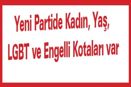 Yeni Partide Kadın, Yaş, LGBT ve Engelli Kotaları var