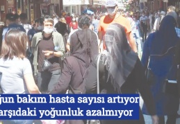 Yoğun bakım hasta sayısı artıyor, çarşıdaki yoğunluk azalmıyor