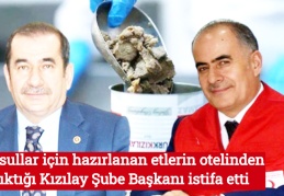 Yoksullar için hazırlanan etlerin otelinden çıktığı Kızılay Şube Başkanı istifa etti