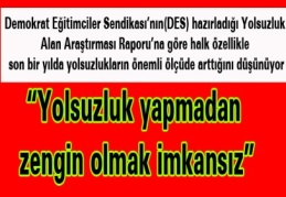 “Yolsuzluk yapmadan zengin olmak imkansız”