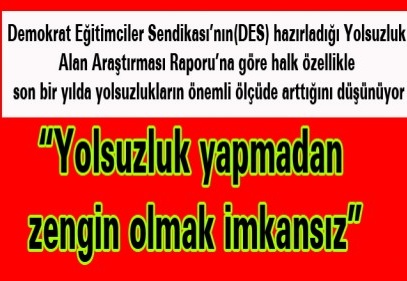 “Yolsuzluk yapmadan zengin olmak imkansız”