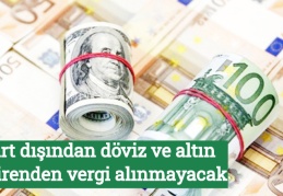 Yurt dışından döviz ve altın getirenden vergi alınmayacak