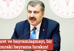 Ziyaret ve bayramlaşmayı, bir sonraki bayrama bırakın!