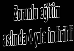 Zorunlu eğitim aslında 4 yıla indirildi